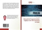 Brahim Lejdel - Manuel de Programmation Logique avec des exercices corrigés