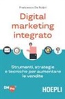 Francesco De Nobili - Digital marketing integrato. Strumenti, strategie e tecniche per aumentare le vendite