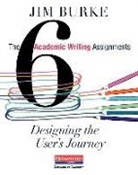 Jim Burke - The Six Academic Writing Assignments
