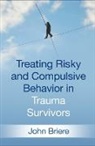 John Briere, John (PhD Briere, John (University of Southern California Briere - Treating Risky and Compulsive Behavior in Trauma Survivors