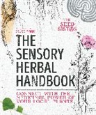 Belle Benfield, Fiona Heckels, Karen Lawton, Bruce Parry, The Seed Sistas - The Sensory Herbal Handbook