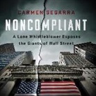Carmen Segarra - Noncompliant: A Lone Whistleblower Exposes the Giants of Wall Street (Audio book)