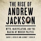 David S. Heidler, Jeanne T. Heidler, Molly Parker Myers - The Rise of Andrew Jackson: Myth, Manipulation, and the Making of Modern Politics (Audio book)