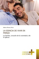 Alberto Álvarez Pérez - LA ESENCIA DE VIVIR EN PAREJA