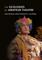 Nadin Holdsworth, Nadine Holdsworth, Jane Milling, Hele Nicholson, Helen Nicholson - The Ecologies of Amateur Theatre
