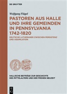 Wolfgang Flügel - Pastoren aus Halle und ihre Gemeinden in Pennsylvania 1742-1820