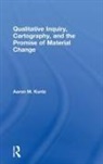 Aaron M. Kuntz, Aaron M. (University of Alabama Kuntz, Kuntz Aaron M. - Qualitative Inquiry, Cartography, and the Promise of Material Change