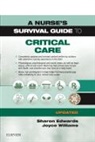 Edwards, Sharon L Edwards, Sharon L. Edwards, Edwards Sharon L., Joyce Williams - A Nurse's Survival Guide to Critical Care - Updated Edition