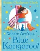Emma Chichester Clark, Emma Chichester Clark, EMMA CHICHESTER CLAR, Emma Chichester Clark - Where Are You, Blue Kangaroo?