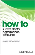 J Brooks, Janine Brooks, Brooks Janine - How to Survive Dental Performance Difficulties