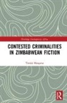 Tendai Mangena, Tendai (Great Zimbabwe University) Mangena - Contested Criminalities in Zimbabwean Fiction