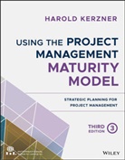 H Kerzner, Harold Kerzner, Harold (Baldwin-Wallace College Kerzner - Using the Project Management Maturity Model