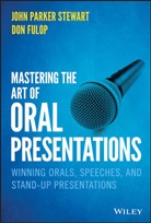 Don Fulop, Don Stewart Fulop, Stewart, John Stewart, John P Stewart, John P. Stewart... - Mastering the Art of Oral Presentations