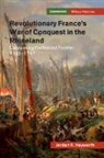 Jordan R Hayworth, Jordan R. Hayworth, HAYWORTH JORDAN R. - Revolutionary France''s War of Conquest in the Rhineland