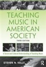 Steven N. Kelly, Steven N. (Florida State University Kelly, Kelly Steven N. - Teaching Music in American Society