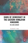 Awadhesh C. Sinha - Dawn of Democracy in the Eastern Himalayan Kingdoms