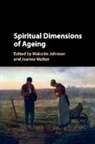Malcolm (University of Bristol) Walker Johnson, Malcolm Johnson, Malcolm (University of Bristol) Johnson, Joanna Walker, Joanna (University of Southampton) Walker, Walker Joanna - Spiritual Dimensions of Ageing