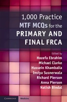 Michael Clarke, Hozefa Ebrahim, Hozefa Clarke Ebrahim, Hussein Khambalia, Hussein Susnerwalla Khambalia, Anna Pierson... - 1,000 Practice MTF Mcqs for the Primary and Final FRCA