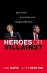 Jon Davis, Jon (Director of the Strand Group and Lectu Davis, Jon (Director of The Strand Group and Lecturer Davis, Davis Jon, John Rentoul, John (Chief Political Commentator for The Independent on Sunday and Visiting Professor at King's College London) Rentoul... - Heroes Or Villains?