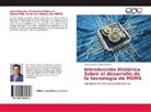 Luis Armando Flores Herrera - Introducción Histórica Sobre el desarrollo de la tecnología de MEMS