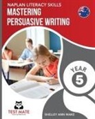 Shelley Ann Wake - NAPLAN LITERACY SKILLS Mastering Persuasive Writing Year 5