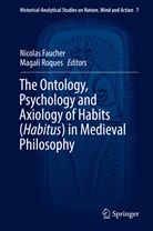 Nicola Faucher, Nicolas Faucher, Roques, Roques, Magali Roques - The Ontology, Psychology and Axiology of Habits (Habitus) in Medieval Philosophy
