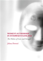 Jelena Petrovi¿, Jelena Petrovic, Jelena Petrović - Women's Authorship in Interwar Yugoslavia