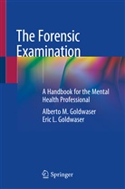 Alberto Goldwaser, Alberto M Goldwaser, Alberto M. Goldwaser, Eric L Goldwaser, Eric L. Goldwaser, Eri Goldwaser... - The Forensic Examination