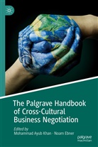 Mohamma Ayub Khan, Mohammad Ayub Khan, Ebner, Ebner, Noam Ebner, Mohammad Khan... - The Palgrave Handbook of Cross-Cultural Business Negotiation