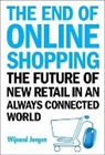 Wijnand Jongen, Wijnand Jongen - End Of Online Shopping, The: The Future Of New Retail In An Always Connected World