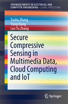 Yon Xiang, Yong Xiang, Leo Yu Zhang, Yush Zhang, Yushu Zhang - Secure Compressive Sensing in Multimedia Data, Cloud Computing and IoT