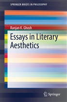 Ranjan K Ghosh, Ranjan K. Ghosh - Essays in Literary Aesthetics