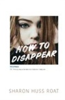 Sharon Huss Roat - How to Disappear