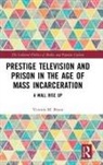 Victoria Bryan, Victoria (Cleveland State Community College Bryan, Victoria M. Bryan, Victoria M. (Cleveland State Community Coll Bryan, Bryan Victoria - Prestige Television and Prison in the Age of Mass Incarceration