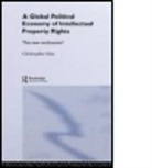 Christopher May - The Global Political Economy of Intellectual Property Rights
