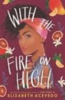 Elizabeth Acevedo - With the Fire on High