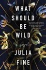 Julia Fine - What Should Be Wild