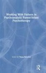 Tessa Baradon, Tessa (Anna Freud Centre Baradon, Tessa Baradon, Baradon Tessa - Working With Fathers in Psychoanalytic Parent-Infant Psychotherapy