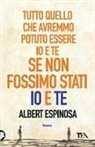 Albert Espinosa - Tutto quello che avremmo potuto essere io e te se non fossimo stati io e te