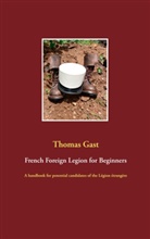 Thomas Gast - French Foreign Legion for Beginners