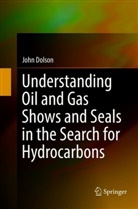 John Dolson - Understanding Oil and Gas Shows and Seals in the Search for Hydrocarbons