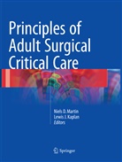 Niel D Martin, Niels D Martin, J Kaplan, J Kaplan, Lewis J. Kaplan, Niels D. Martin - Principles of Adult Surgical Critical Care