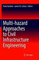 Paol Gardoni, Paolo Gardoni, James M. LaFave, M LaFave, M LaFave - Multi-hazard Approaches to Civil Infrastructure Engineering