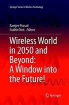 Dixit, Dixit, Sudhir Dixit, Ramje Prasad, Ramjee Prasad - Wireless World in 2050 and Beyond: A Window into the Future!