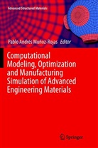 Pabl Andrés Muñoz-Rojas, Pablo Andrés Muñoz-Rojas, Pablo Andrés Muñoz-Rojas - Computational Modeling, Optimization and Manufacturing Simulation of Advanced Engineering Materials