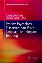 Danut Gabrys-Barker, Danuta Gabrys-Barker, Danuta Gabryś-Barker, Galajda, Galajda, Dagmara Galajda... - Positive Psychology Perspectives on Foreign Language Learning and Teaching