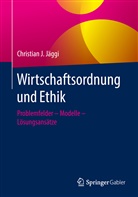 Christian J J&auml;ggi, Christian J. J&auml;ggi - Wirtschaftsordnung und Ethik