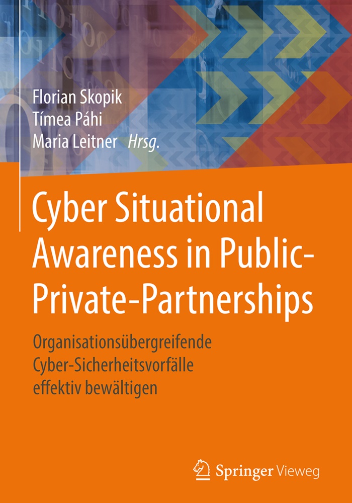 Maria Leitner, Tíme Páhi, Tímea Páhi, Florian Skopik - Cyber Situational Awareness in Public-Private-Partnerships Organisationsübergreifende Cyber-Sicherheitsvorfälle effektiv bewältigen