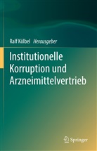 Ral Kölbel, Ralf Kölbel - Institutionelle Korruption und Arzneimittelvertrieb