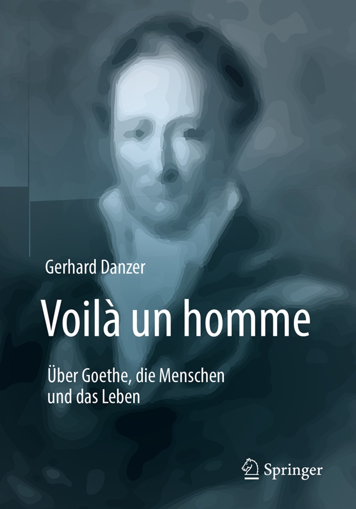 Gerhard Danzer - Voilà un homme - Über Goethe, die Menschen und das Leben